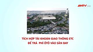 Tích hợp tài khoản giao thông ETC trả phí ôtô vào sân bay