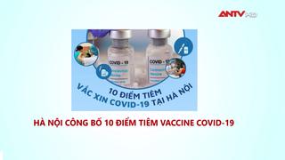 Hà Nội công bố 10 điểm tiêm vaccine Covid-19